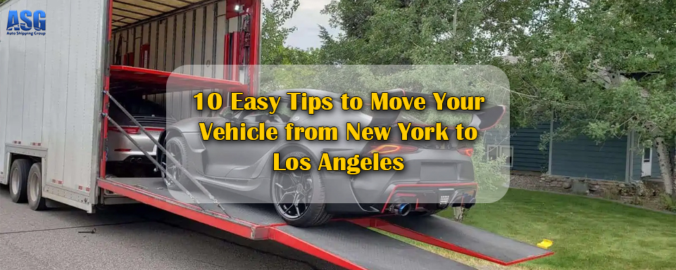 10 Easy Tips to Move Your Vehicle from New York to Los Angeles