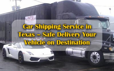 Car Shipping Service in Texas – Safe Delivery Your Vehicle on Destination