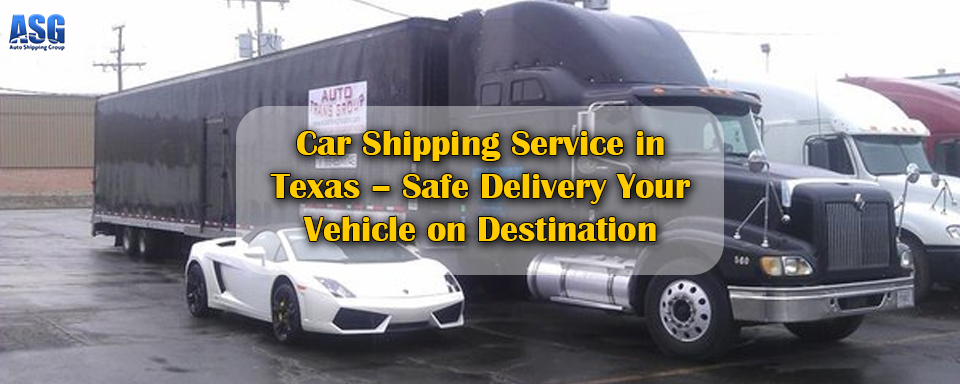 Car Shipping Service in Texas – Safe Delivery Your Vehicle on Destination
