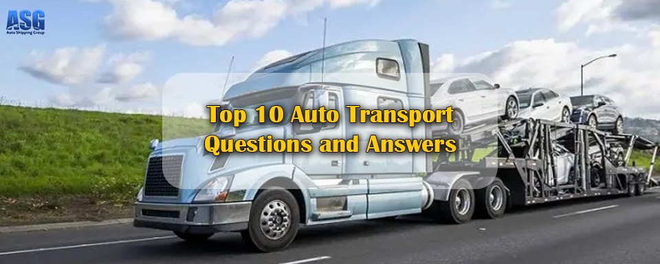 Top 10 Auto Transport Questions and Answers