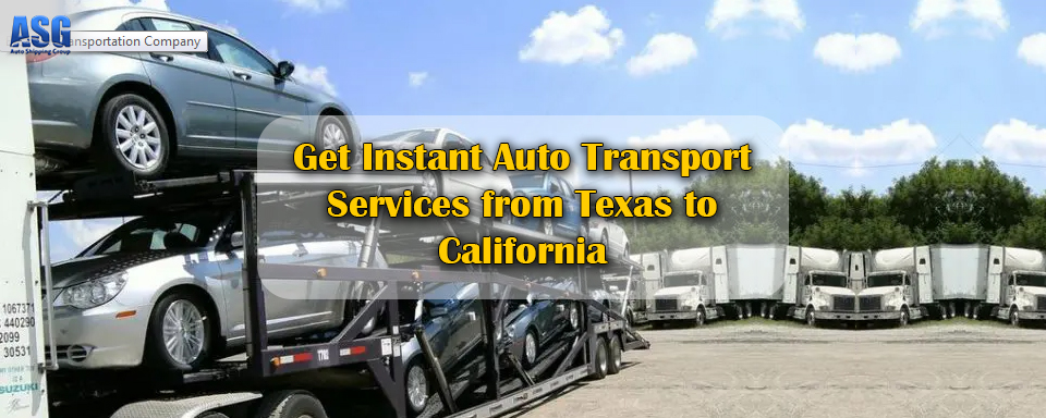 Get Instant Auto Transport Services from Texas to California
