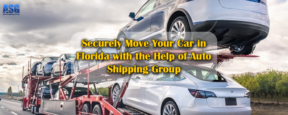 Securely Move Your Car in Florida with the Help of Auto Shipping Group