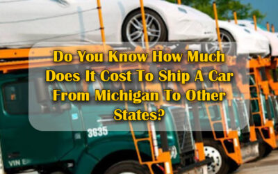 Do You Know How Much Does It Cost To Ship A Car From Michigan To Other States?