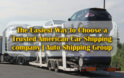 The Easiest Way to Choose a Trusted American Car Shipping company | Auto Shipping Group