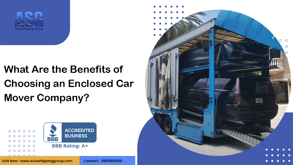 Benefits of Choosing an Enclosed Car Mover Company in United States
