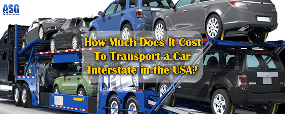 How Much Does It Cost To Transport a Car Interstate in the USA?